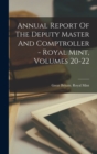 Image for Annual Report Of The Deputy Master And Comptroller - Royal Mint, Volumes 20-22