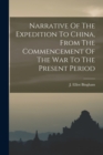 Image for Narrative Of The Expedition To China, From The Commencement Of The War To The Present Period