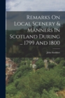 Image for Remarks On Local Scenery &amp; Manners In Scotland During ... 1799 And 1800