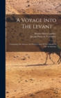 Image for A Voyage Into The Levant ... : Containing The Ancient And Modern State Of The Islands Of The Archipelago