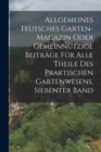 Image for Allgemeines Teutsches Garten-magazin Oder Gemeinnutzige Beitrage Fur Alle Theile Des Praktischen Gartenwesens, Siebenter Band