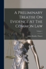 Image for A Preliminary Treatise On Evidence At The Common Law; Volume 1