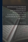 Image for Anthologia Veterum Latinorum Epigrammatum Et Poematum, Sive Catalecta Poetarum Latinorum In Vi. Libros Digesta ...
