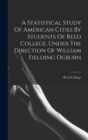 Image for A Statistical Study Of American Cities By Students Of Reed College, Under The Direction Of William Fielding Ogburn