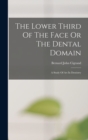 Image for The Lower Third Of The Face Or The Dental Domain : A Study Of Art In Dentistry