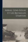 Image for Arras, Lens-souai Et Les Batailles D&#39;artois