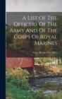 Image for A List Of The Officers Of The Army And Of The Corps Of Royal Marines