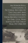 Image for An Honor Roll Containing A Pictorial Record Of The Gallant And Courageous Men From Brown County, So. Dak., U.s.a., Who Served In The Great War, 1917-1918-1919