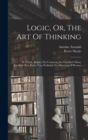 Image for Logic, Or, The Art Of Thinking