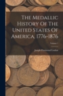 Image for The Medallic History Of The United States Of America, 1776-1876; Volume 1