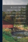 Image for A List Of The Officers Of The Army And Of The Corps Of Royal Marines