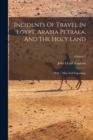 Image for Incidents Of Travel In Egypt, Arabia Petraea, And The Holy Land : With 1 Map And Engravings; Volume 1