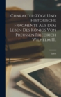 Image for Charakter-Zuge und historische Fragmente aus dem Leben des Konigs von Preussen Friedrich Wilhelm III.