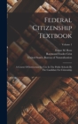Image for Federal Citizenship Textbook : A Course Of Instruction For Use In The Public Schools By The Candidate For Citizenship; Volume 1