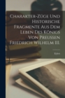 Image for Charakter-Zuge und historische Fragmente aus dem Leben des Konigs von Preussen Friedrich Wilhelm III.