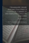 Image for Grammaire Arabe (idiome D&#39;algerie) A L&#39;usage De L&#39;armee Et Des Employes Civils De L&#39;algerie