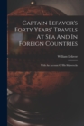 Image for Captain Lefavor&#39;s Forty Years&#39; Travels At Sea And In Foreign Countries