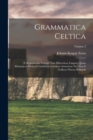 Image for Grammatica Celtica : E Monumentis Vetustis Tam Hibernicae Linguae Quam Britannicae Dialecti Cambricae Cornicae Armoricae Nec Non E Gallicae Priscae Reliquiis; Volume 2