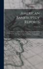 Image for American Bankruptcy Reports : Annotated, (cited Am. B. R.): Reporting The Bankruptcy Decisions And Opinions In The United States, Of The Federal Courts, State Courts And Referees In Bankruptcy; Volume