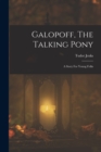 Image for Galopoff, The Talking Pony : A Story For Young Folks
