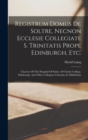 Image for Registrum Domus De Soltre, Necnon Ecclesie Collegiate S. Trinitatis Prope Edinburgh, Etc.