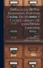 Image for Catalogue Of The Remaining Portion Of The Exceedingly Choice Library Of John Dunn Gardner