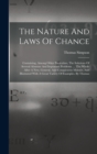 Image for The Nature And Laws Of Chance : Containing, Among Other Particulars, The Solutions Of Several Abstruse And Important Problems. ... The Whole After A New, General, And Conspicuous Manner, And Illustrat