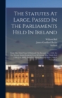 Image for The Statutes At Large, Passed In The Parliaments Held In Ireland : From The Third Year Of Edward The Second, A.d. 1310, To The Twenty Sixth-[fortieth] Year Of George The Third, A.d. 1786-[a.d. 1800], 