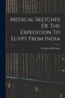 Image for Medical Sketches Of The Expedition To Egypt From India