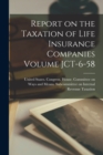 Image for Report on the Taxation of Life Insurance Companies Volume JCT-6-58
