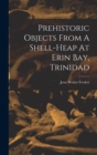 Image for Prehistoric Objects From A Shell-heap At Erin Bay, Trinidad