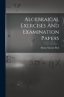 Image for Algebraical Exercises And Examination Papers
