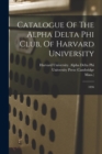 Image for Catalogue Of The Alpha Delta Phi Club, Of Harvard University : 1836