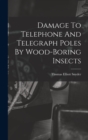 Image for Damage To Telephone And Telegraph Poles By Wood-boring Insects