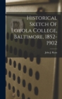 Image for Historical Sketch Of Loyola College, Baltimore, 1852-1902