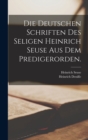 Image for Die deutschen Schriften des Seligen Heinrich Seuse aus dem Predigerorden.