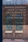 Image for Armada Espanola Desde La Union De Los Reinos De Castilla Y De Leon, Volume 7...