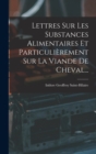 Image for Lettres Sur Les Substances Alimentaires Et Particulierement Sur La Viande De Cheval...