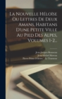 Image for La Nouvelle Heloise Ou Lettres De Deux Amans, Habitans D&#39;une Petite Ville Au Pied Des Alpes, Volumes 1-2...