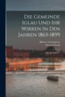 Image for Die Gemeinde Iglau Und Ihr Wirken In Den Jahren 1865-1899 : Eine Denkschrift...