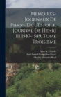 Image for Memoires-Journaux de Pierre de L&#39;Estoile, Journal de Henri III 1587-1589, Tome Troisieme