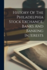 Image for History Of The Philadelphia Stock Exchange, Banks And Banking Interests