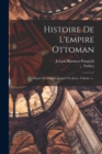 Image for Histoire De L&#39;empire Ottoman : Depuis Son Origine Jusqu&#39;a Nos Jours, Volume 1...