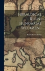 Image for Heraldicae Regni Hungariae Specimen...
