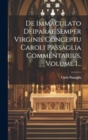 Image for De Immaculato Deiparae Semper Virginis Conceptu Caroli Passaglia Commentarius, Volume 1...