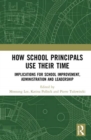 Image for How school principals use their time  : implications for school improvement, administration and leadership
