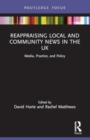 Image for Reappraising Local and Community News in the UK : Media, Practice, and Policy