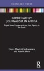 Image for Participatory Journalism in Africa : Digital News Engagement and User Agency in the South