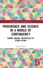 Image for Providence and science in a world of contingency  : Thomas Aquinas&#39; Metaphysics of divine action