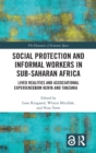 Image for Social protection and informal workers in Sub-Saharan Africa  : lived realities and associational experiences from Tanzania and Kenya